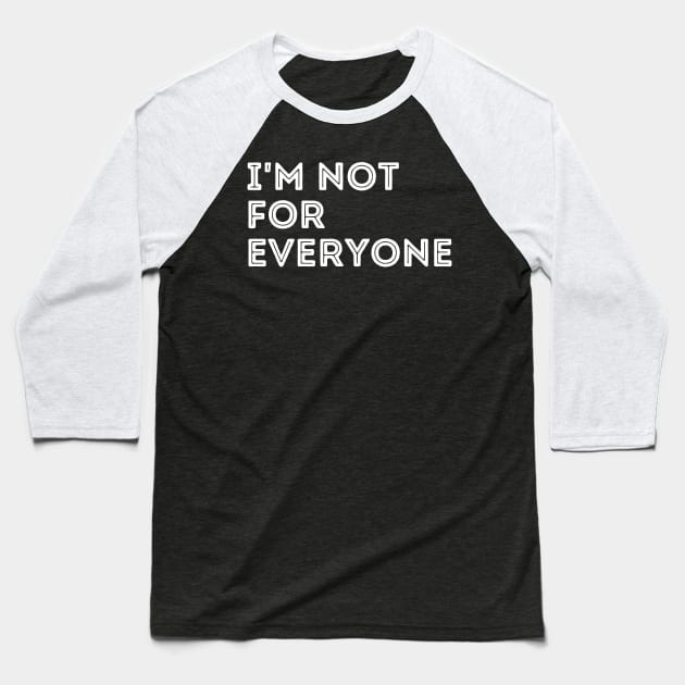 I'm not for everyone Baseball T-Shirt by DestinationAU